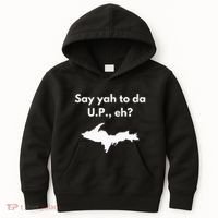 Say Yah To Da U.P. Eh Upper Peninsula Yooper Kids Hoodie thumb 0