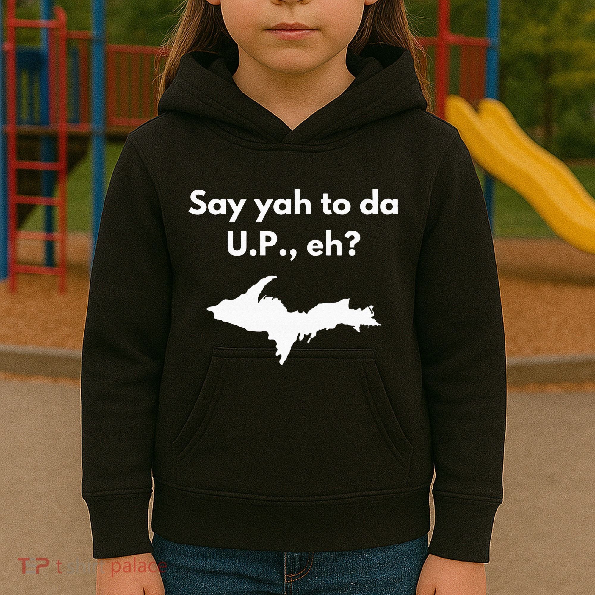 Say Yah To Da U.P. Eh Upper Peninsula Yooper Kids Hoodie