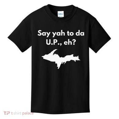 Say Yah To Da U.P. Eh Upper Peninsula Yooper Kids T-Shirt