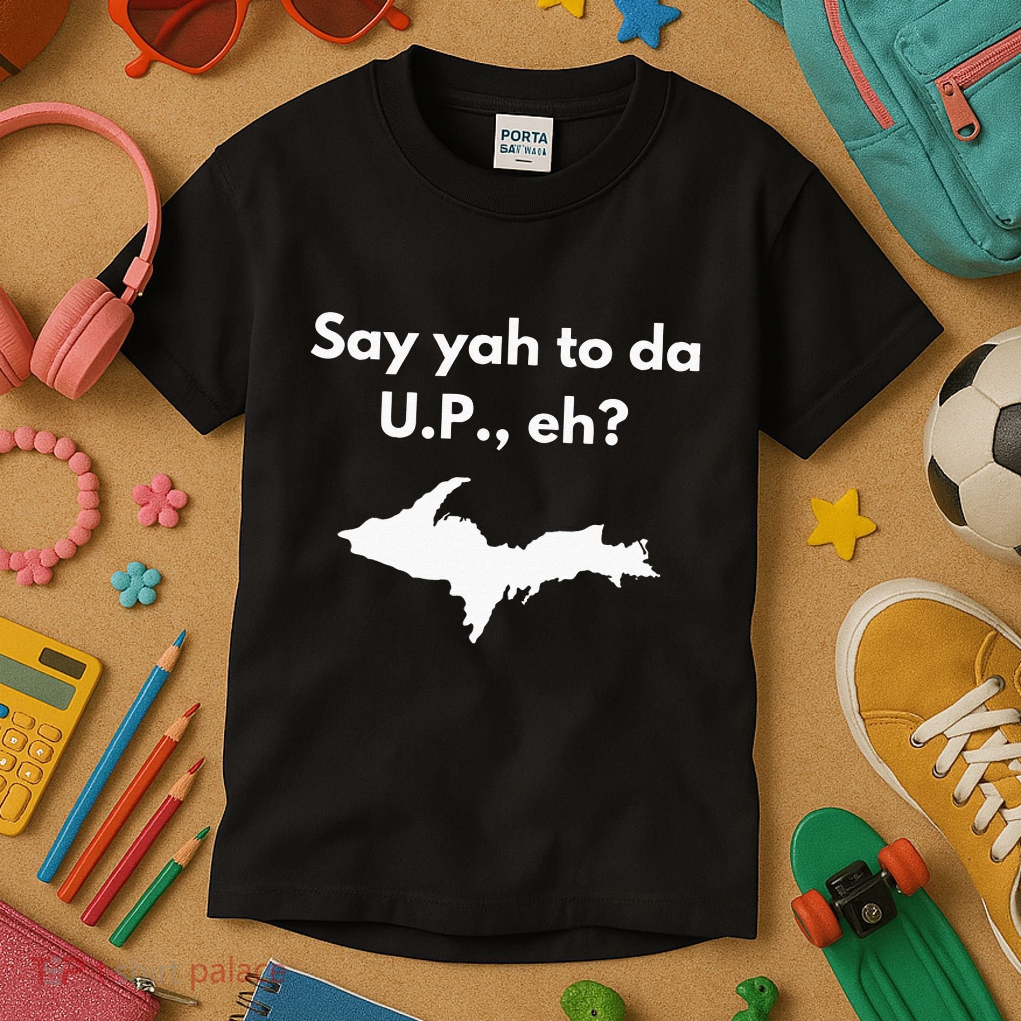 Say Yah To Da U.P. Eh Upper Peninsula Yooper Kids T-Shirt