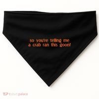So Youre Telling Me A Crab Ran This Goon USA-Made Doggie Bandana thumb 0