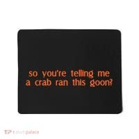 So Youre Telling Me A Crab Ran This Goon Mousepad thumb 0
