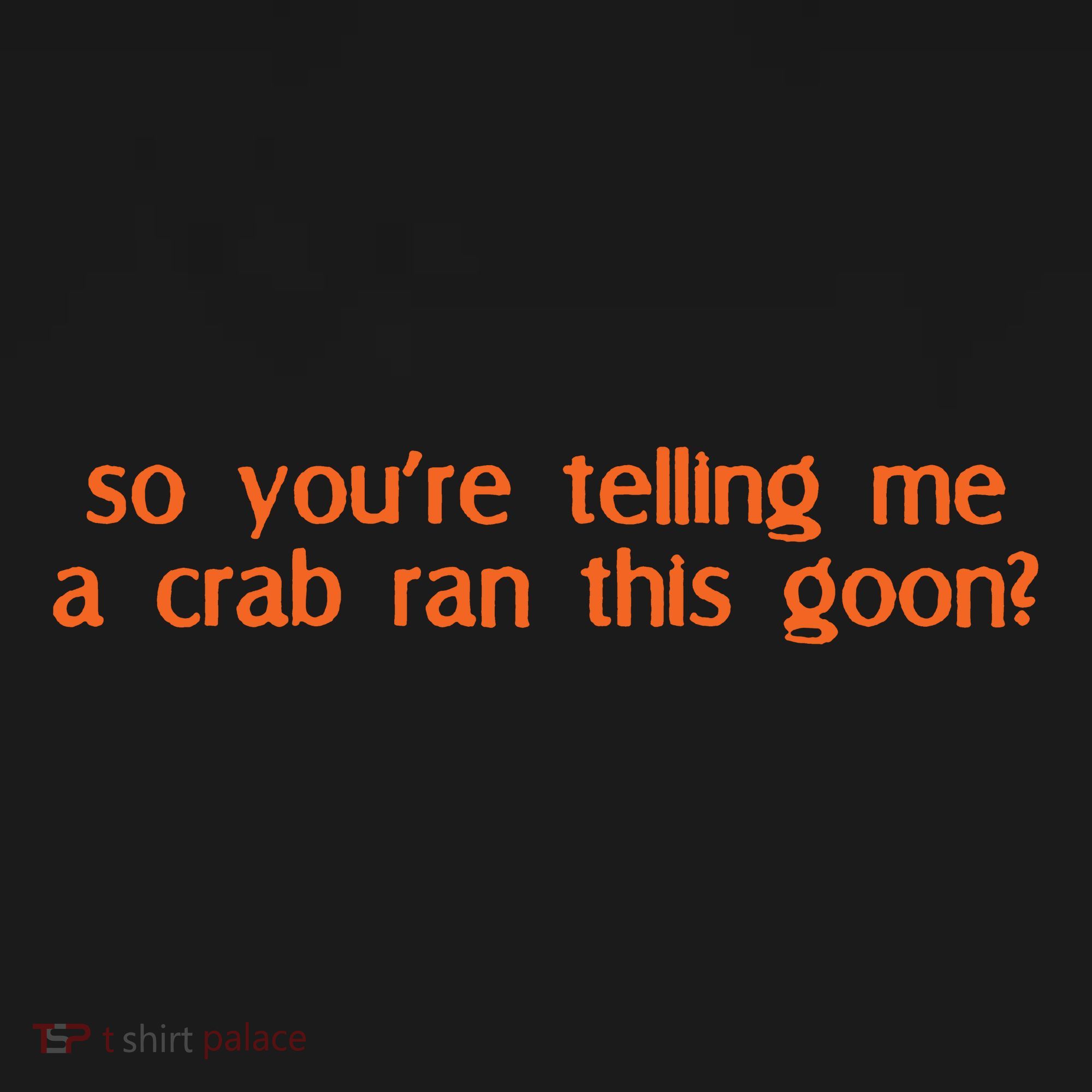 So Youre Telling Me A Crab Ran This Goon Baby Bodysuit