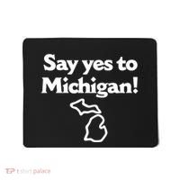Say Yes To Michigan Mousepad thumb 0