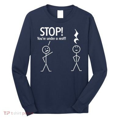 Stop You're Under A Rest Funny Long Sleeve Shirt