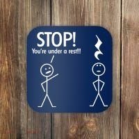 Stop You're Under A Rest Funny Coaster thumb 0