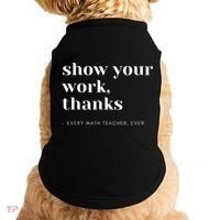 Show Your Work, Thanks Math Teacher Doggie Tank thumb 0