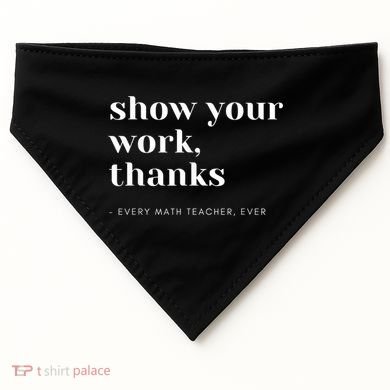 Show Your Work, Thanks Math Teacher USA-Made Doggie Bandana