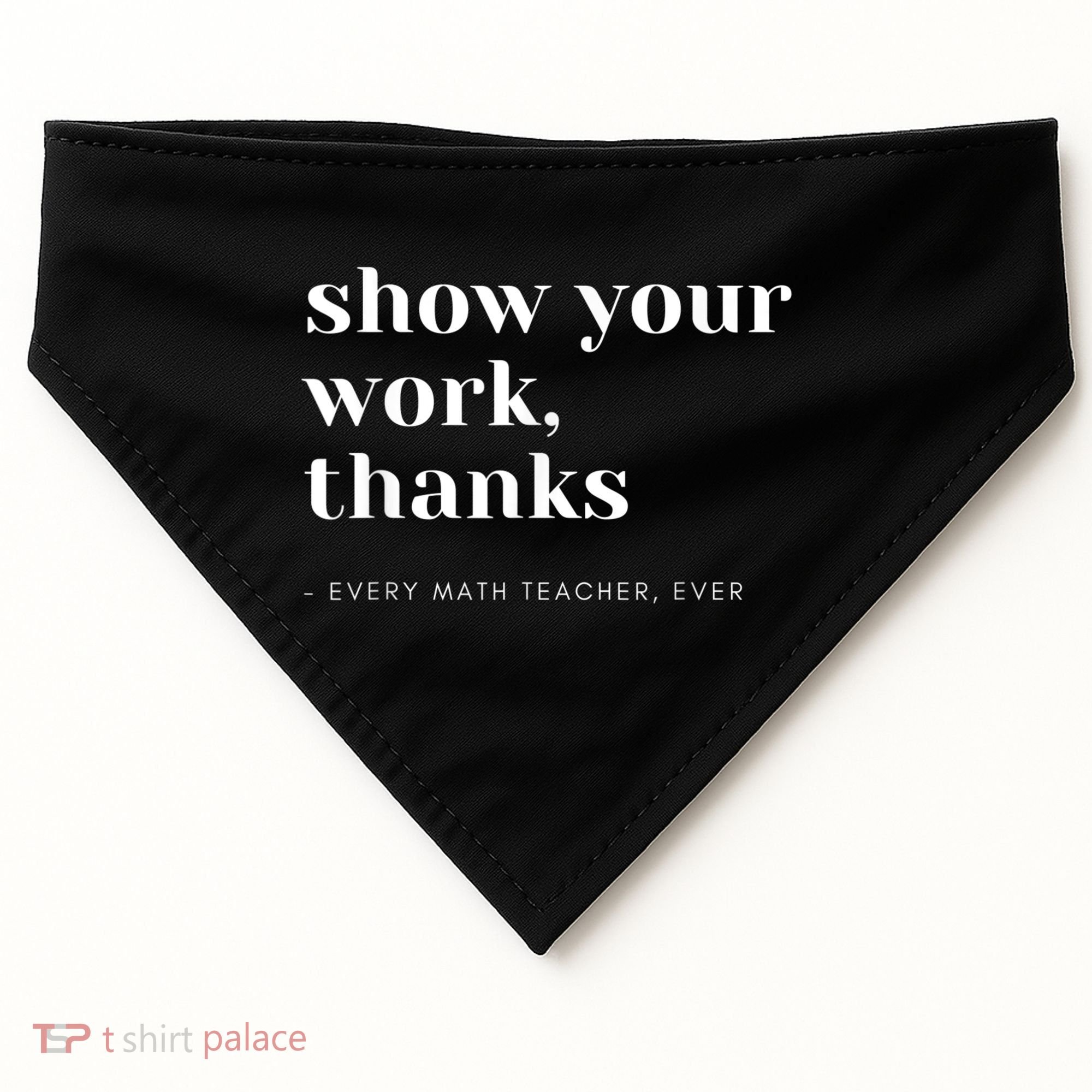 Show Your Work, Thanks Math Teacher USA-Made Doggie Bandana