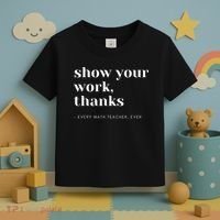 Show Your Work, Thanks Math Teacher Toddler T-Shirt thumb 3