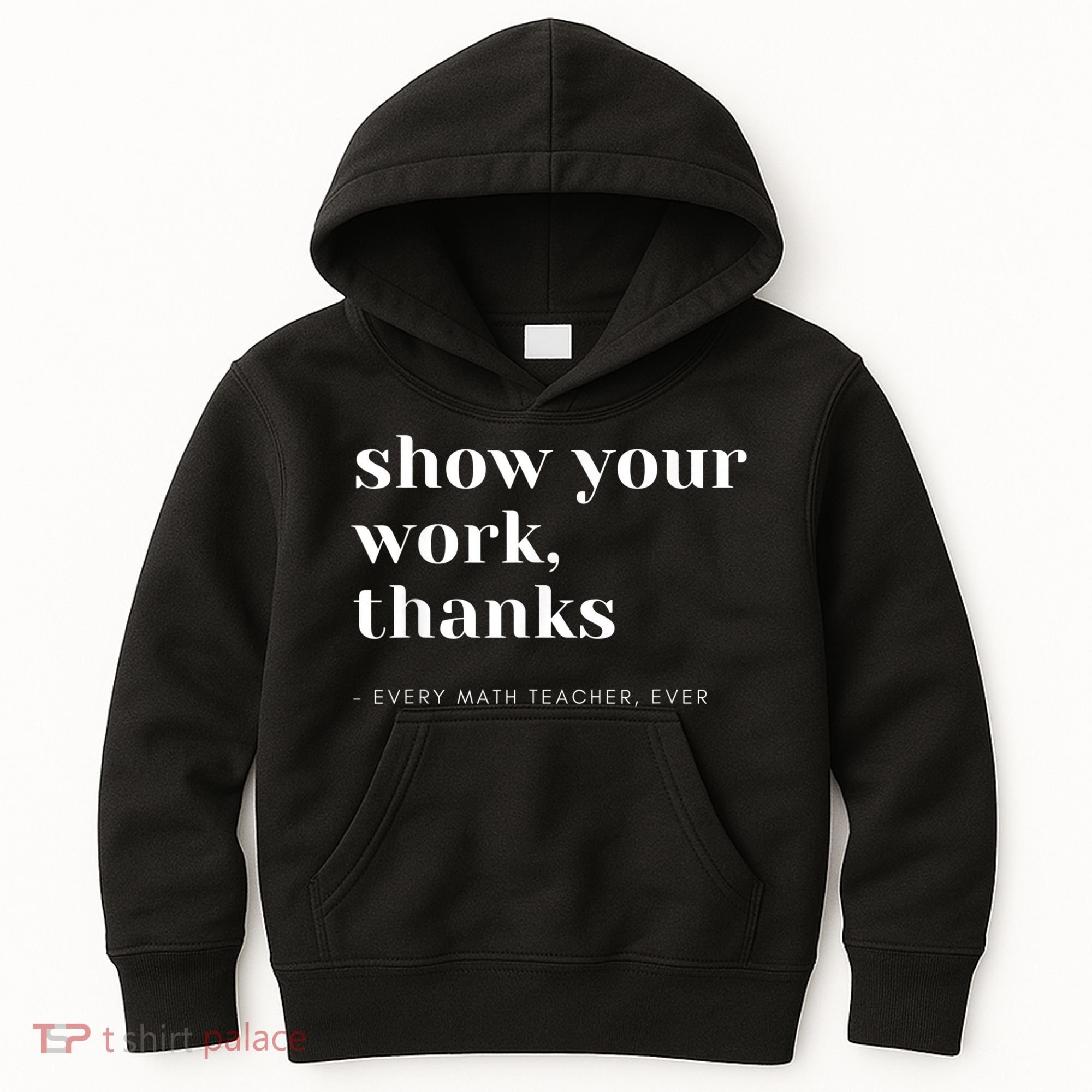 Show Your Work, Thanks Math Teacher Kids Hoodie