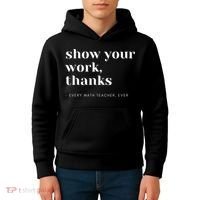 Show Your Work, Thanks Math Teacher Kids Hoodie thumb 4