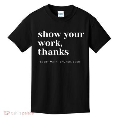 Show Your Work, Thanks Math Teacher Kids T-Shirt