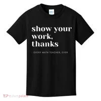 Show Your Work, Thanks Math Teacher Kids T-Shirt thumb 0