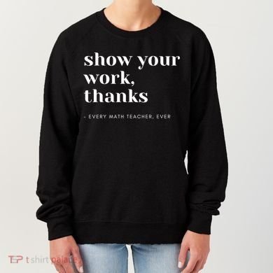 Show Your Work Thanks Math Teacher Gift Women's Sweatshirt