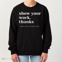 Show Your Work Thanks Math Teacher Gift Women's Sweatshirt thumb 0