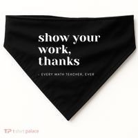 Show Your Work Thanks Math Teacher Gift USA-Made Doggie Bandana thumb 0