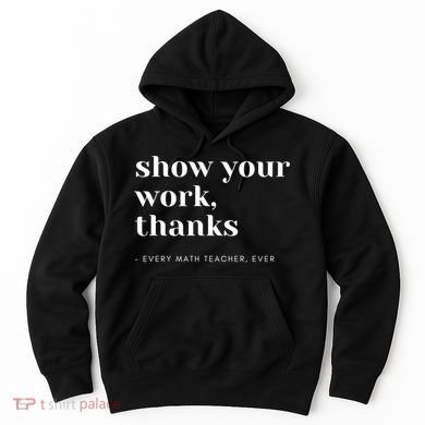 Show Your Work Thanks Math Teacher Gift Hoodie