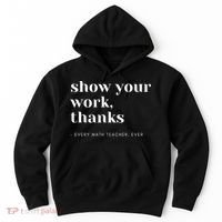 Show Your Work Thanks Math Teacher Gift Hoodie thumb 0