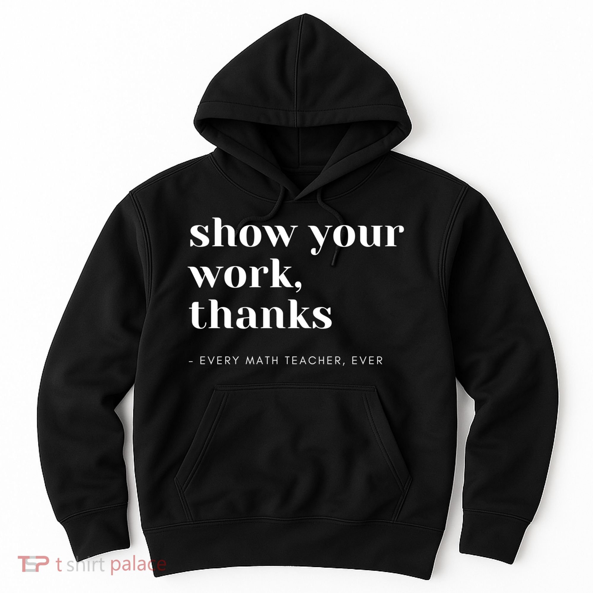 Show Your Work Thanks Math Teacher Gift Hoodie
