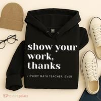 Show Your Work Thanks Math Teacher Gift Hoodie thumb 4