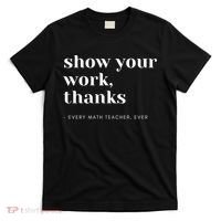 Show Your Work Thanks Math Teacher Gift T-Shirt thumb 0