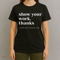 Show Your Work Thanks Math Teacher Gift T-Shirt thumb 4