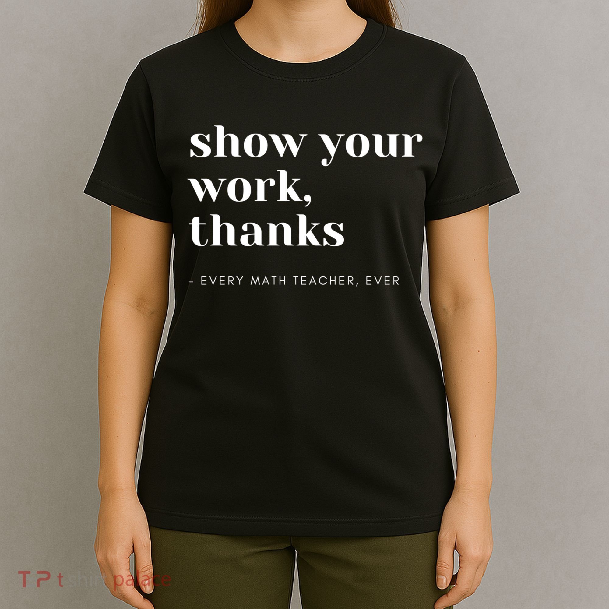 Show Your Work Thanks Math Teacher Gift T-Shirt