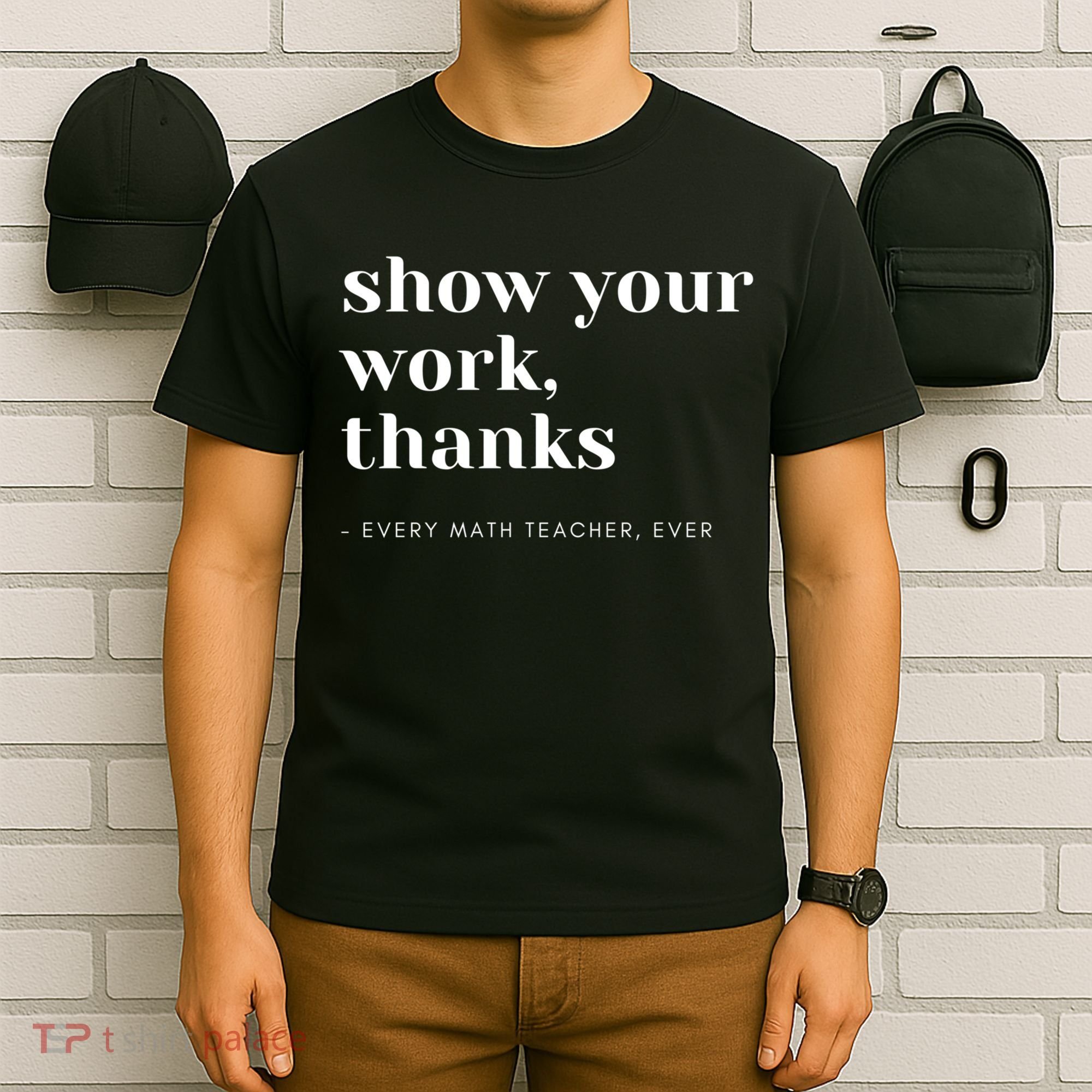 Show Your Work Thanks Math Teacher Gift T-Shirt