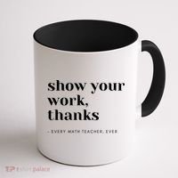 Show Your Work Thanks Math Teacher Gift Coffee Mug thumb 1