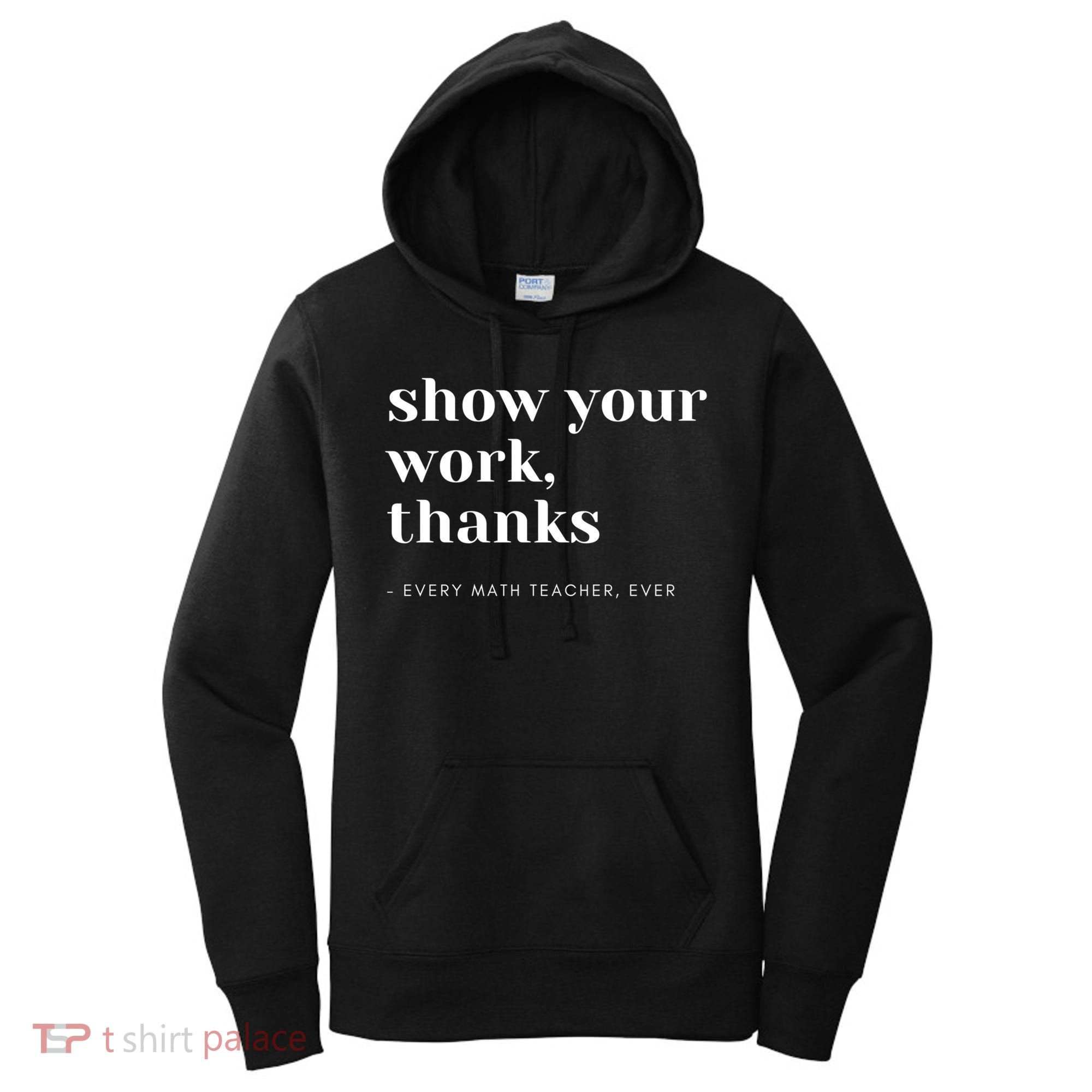 Show Your Work Thanks Math Teacher Gift Women's Hoodie