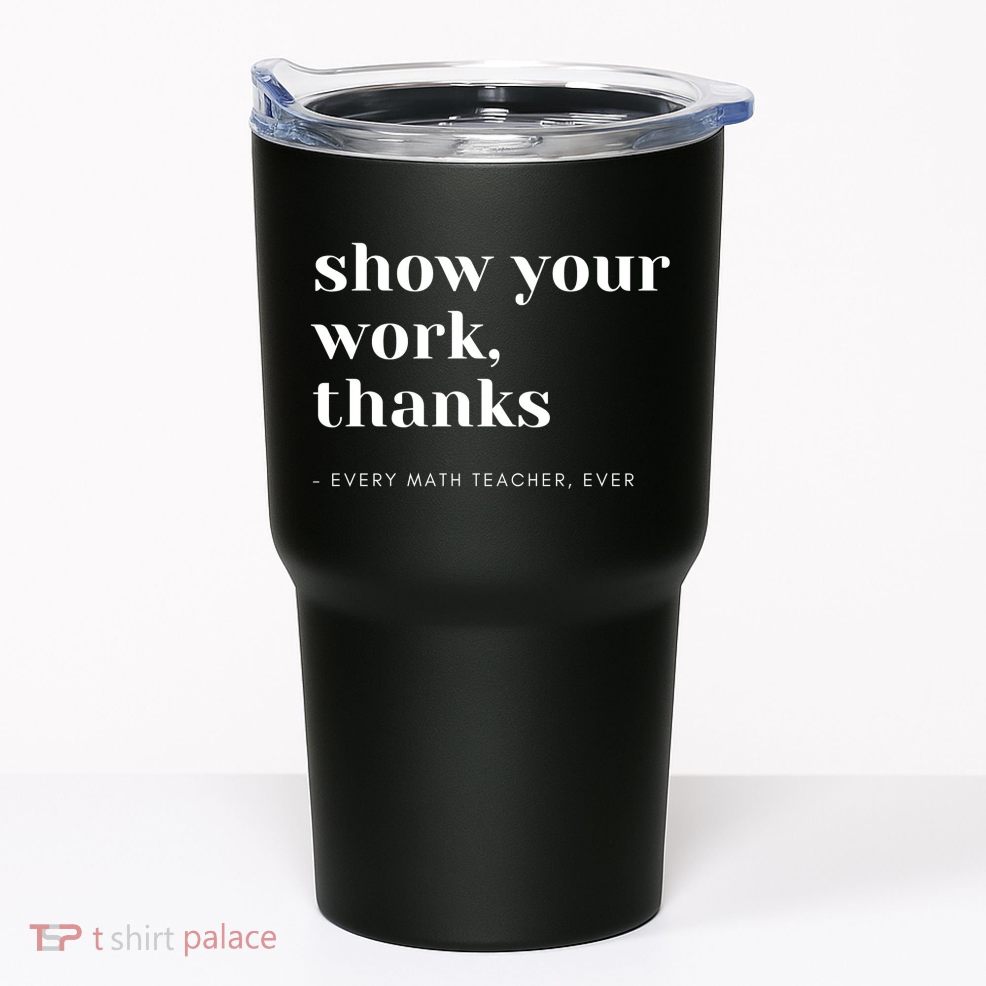 Show Your Work Thanks Math Teacher Gift Tumbler