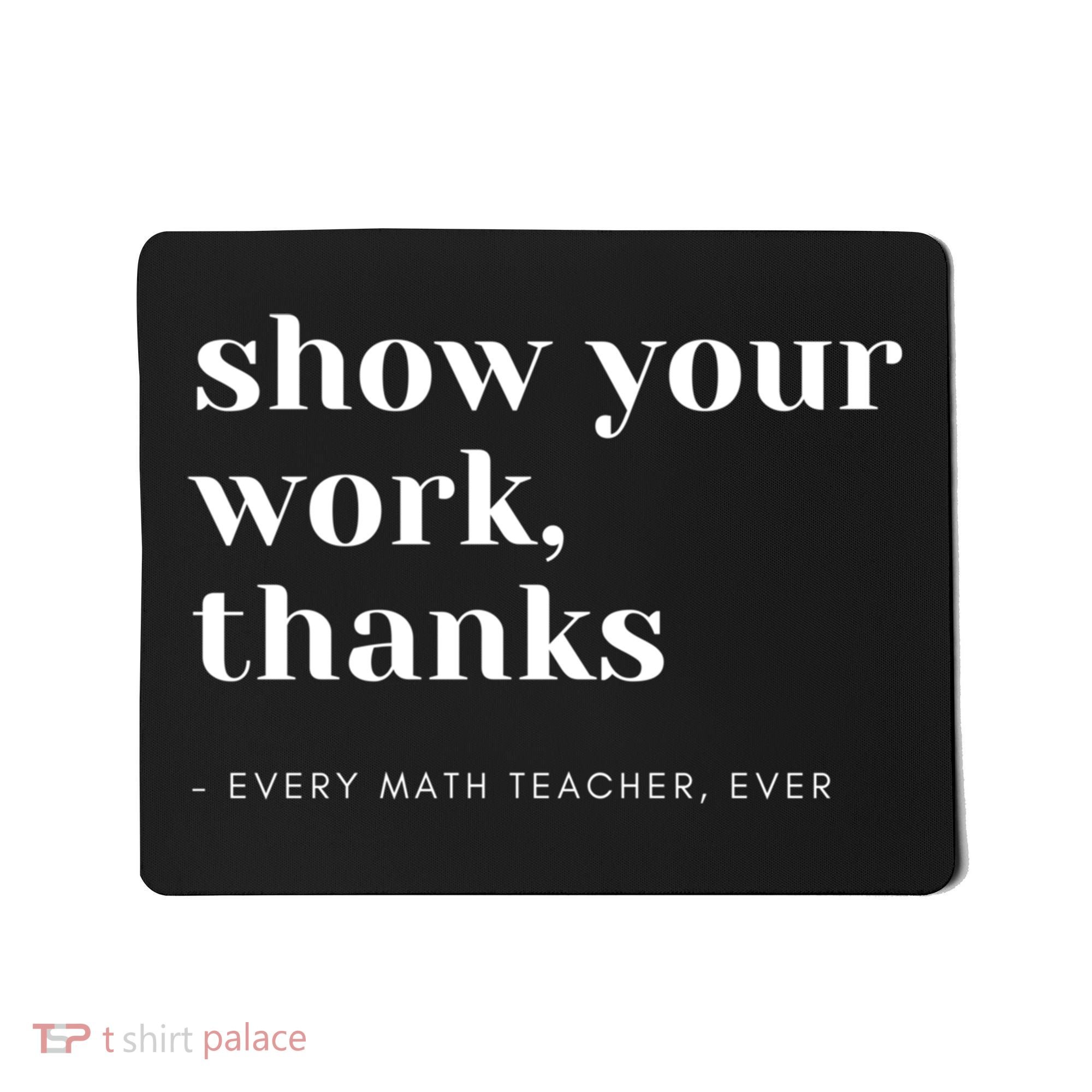 Show Your Work Thanks Math Teacher Gift Mousepad