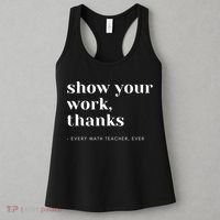 Show Your Work Thanks Math Teacher Gift Women's Tank Top thumb 3