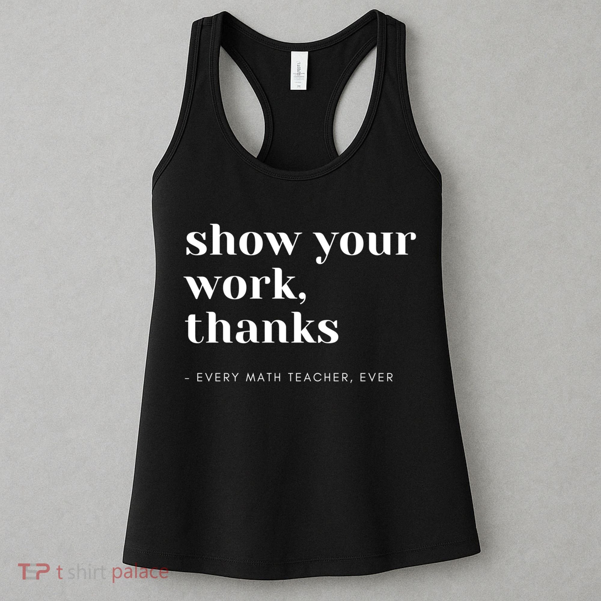 Show Your Work Thanks Math Teacher Gift Women's Tank Top