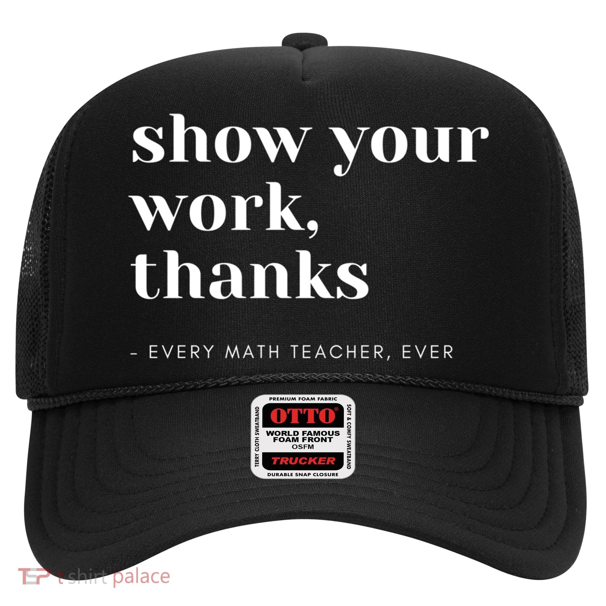 Show Your Work Thanks Math Teacher Gift Hat
