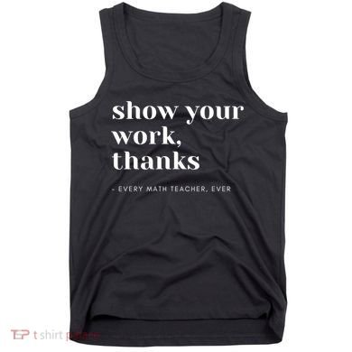 Show Your Work Thanks Math Teacher Gift Tank Top