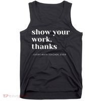 Show Your Work Thanks Math Teacher Gift Tank Top thumb 0