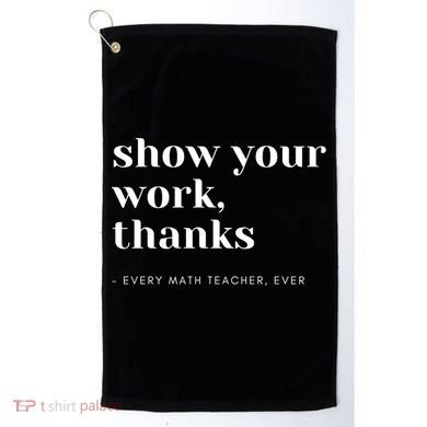 Show Your Work Thanks Math Teacher Gift Golf Towel