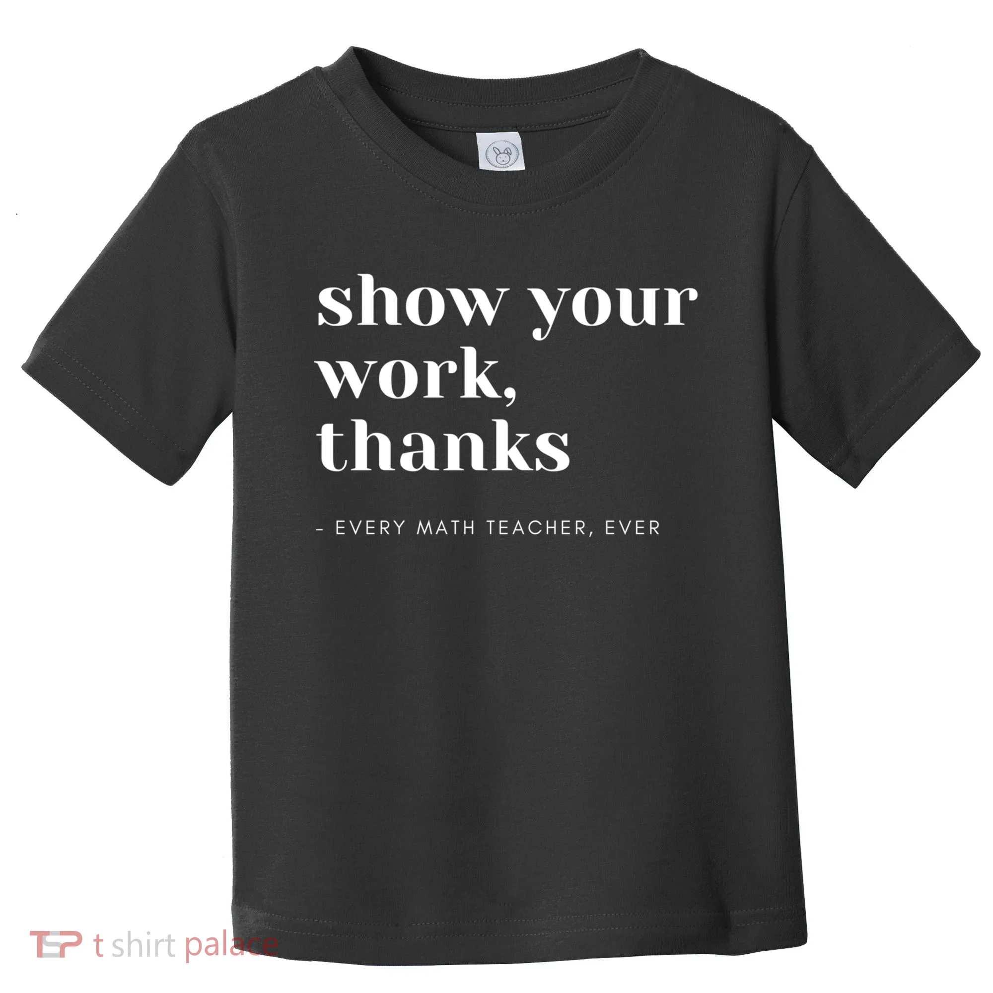 Show Your Work Thanks Math Teacher Gift Toddler T-Shirt