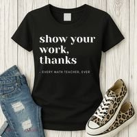 Show Your Work Thanks Math Teacher Gift Women's T-Shirt thumb 3
