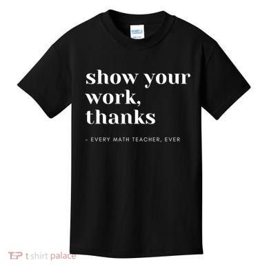 Show Your Work Thanks Math Teacher Gift Kids T-Shirt