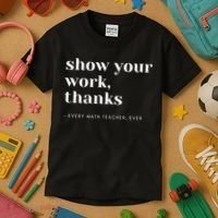 Show Your Work Thanks Math Teacher Gift Kids T-Shirt thumb 3