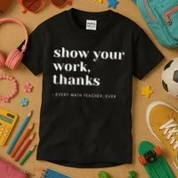 Show Your Work Thanks Math Teacher Gift Kids T-Shirt thumb 3