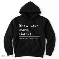 Show Your Work Thanks Math Teacher Hoodie thumb 0