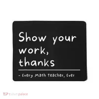 Show Your Work Thanks Math Teacher Mousepad thumb 0
