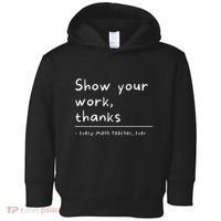 Show Your Work Thanks Math Teacher Toddler Hoodie thumb 0