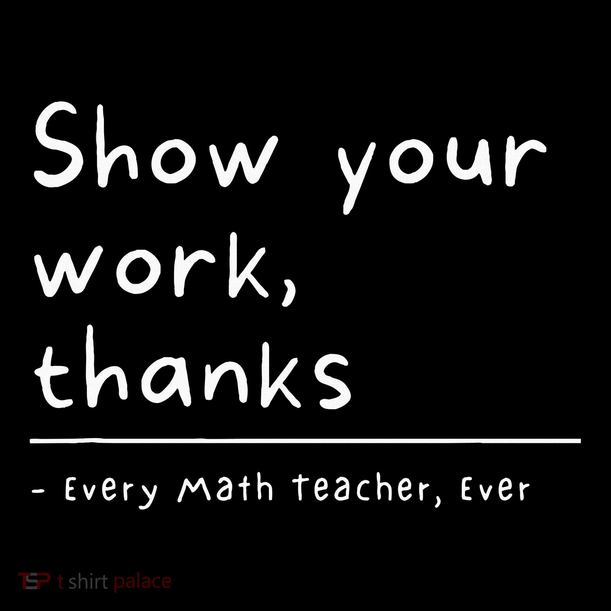 Show Your Work Thanks Math Teacher Toddler T-Shirt