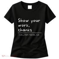 Show Your Work Thanks Math Teacher Women's T-Shirt thumb 0