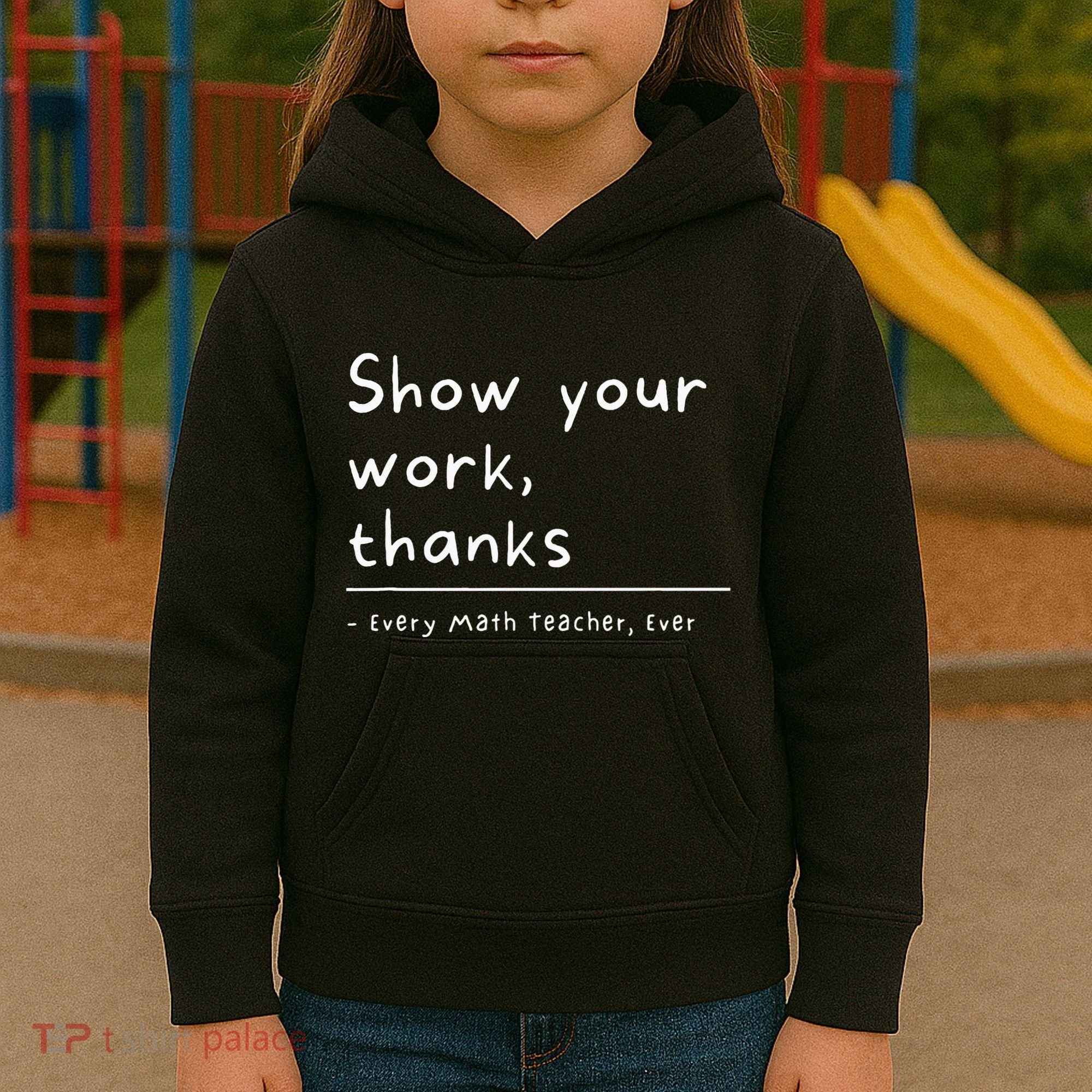 Show Your Work Thanks Math Teacher Kids Hoodie